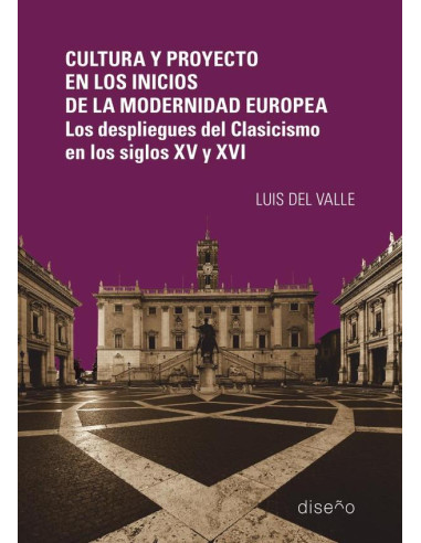 Cultura y Proyecto en los inicios de la modernidad europea:Los despliegues del Clasicismo en los siglos XV y XVI