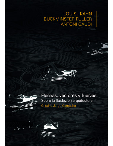 Flechas, vectores y fuerzas:Sobre la fluidez en arquitectura: Louis Khan, Buckiminster Fuller, Antoni Gaudí