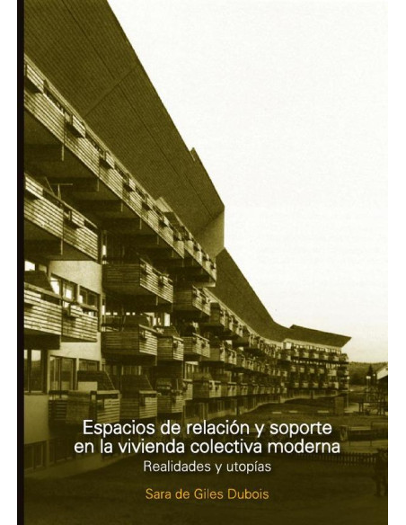 Espacios de relación y soporte en la vivienda colectiva moderna:Realidades y utopías