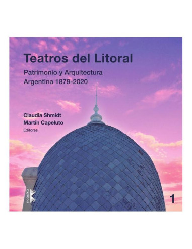 Teatros del litoral:Patrimonio y arquitectura Argentina 1879-2020