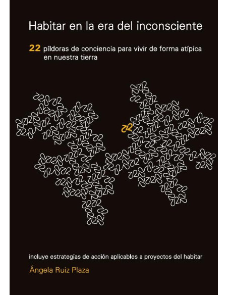 Habitar en la era del inconsciente:22 píldoras de conciencia para vivir de forma atípica en nuestra tierra