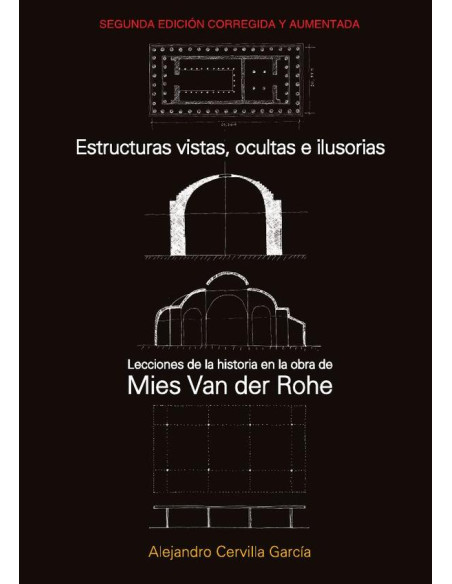 Estructuras vistas, ocultas e ilusorias 2da Edición:Lecciones de la Historia en la obra de Mies van der Rohe