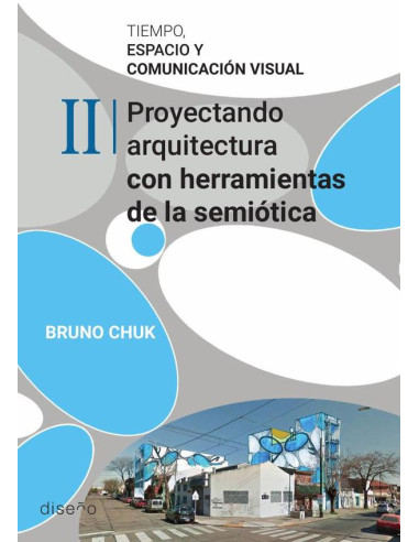 Tiempo, espacio y comunicación tomo 2:Proyectando arquitectura con herramientas de la semiótica