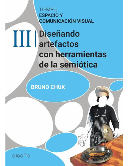 Tiempo, espacio y comunicación tomo 3:Diseñando artefactos con herramientas de la semiotica