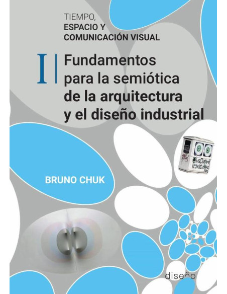 Tiempo, espacio y comunicación tomo 1:Fundamentos para la semiótica de la arquitectura y el diseño industrial