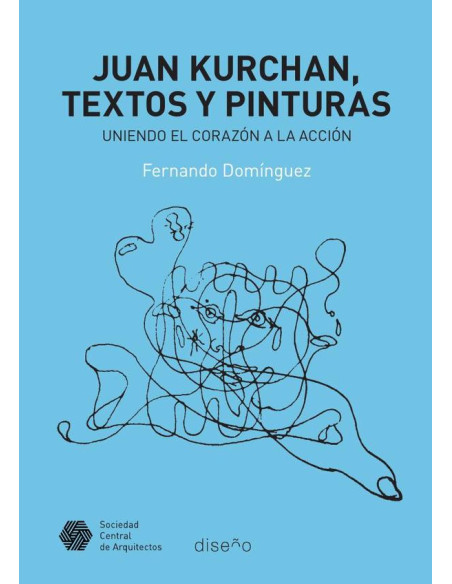 Juan Kurchan. Textos y pinturas:Uniendo el corazón a la accion