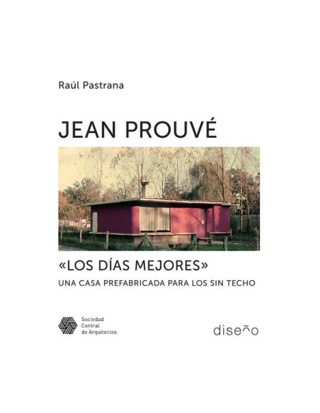 Jean Prouve "Los días mejores":Una casa prefabricada para los sin techo