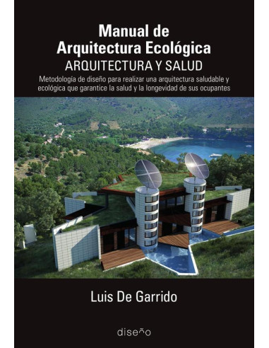 manual de arquitectura ecológica. Arquitectura y Salud:Metodología de diseño para realizar arquitectura saludable y ecológica que garantice la salud y la longevidad de sus ocupantes