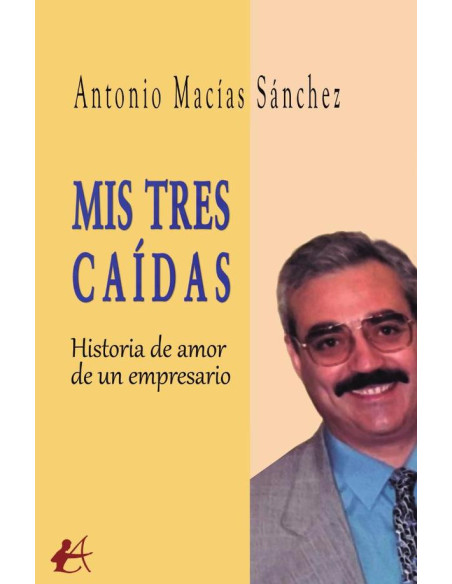 Mis tres caídas:Historia de amor de un empresario