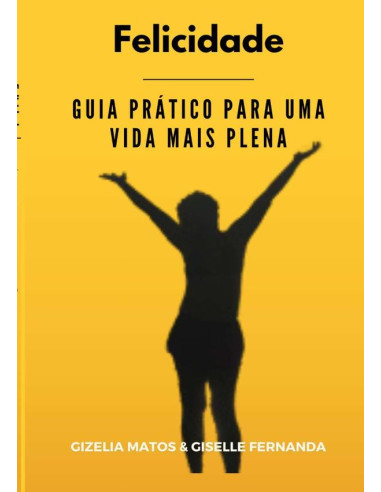 Felicidade:GUIA PRÁTICO PARA UMA VIDA MAIS PLENAa