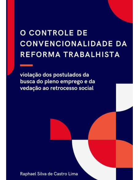 O Controle De Convencionalidade Da Reforma Trabalhista::violação dos postulados da busca do pleno emprego e da vedação ao retrocesso social