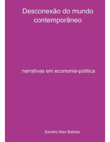 Desconexão Do Mundo Contemporâneo:narrativas em economia-política