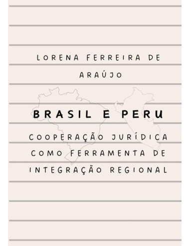 Brasil E Peru:cooperação jurídica como ferramenta de integração regional