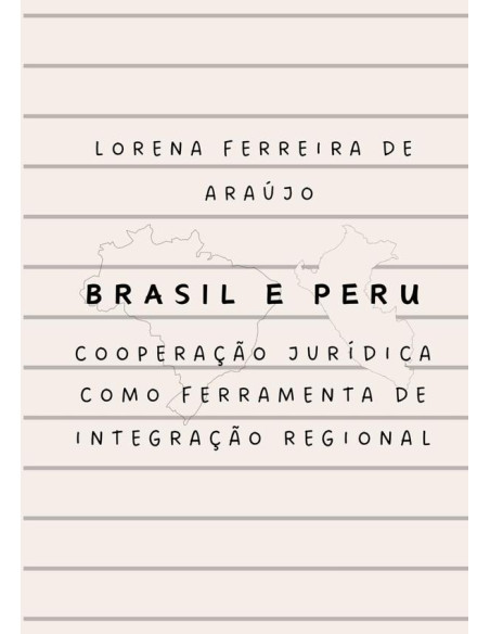 Brasil E Peru:cooperação jurídica como ferramenta de integração regional