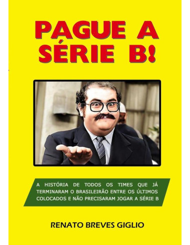 Pague A Série B!:A história de todos os times que já terminaram o Brasileirão entre os últimos colocados e não precisaram jogar a Série B