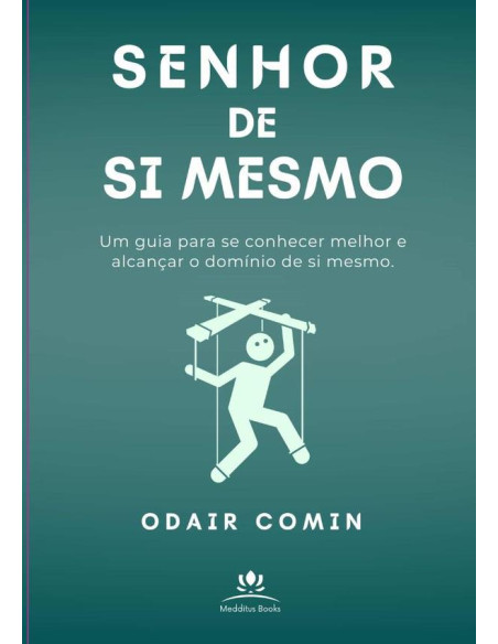 Senhor De Si Mesmo:Um guia para se conhecer melhor e alcançar o domínio de si mesmo.