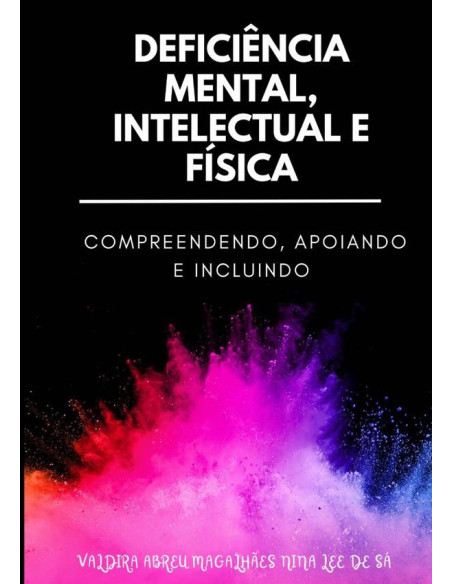 Deficiência Mental, Intelectual E Física: Compreendendo, Apoiando E Incluindo