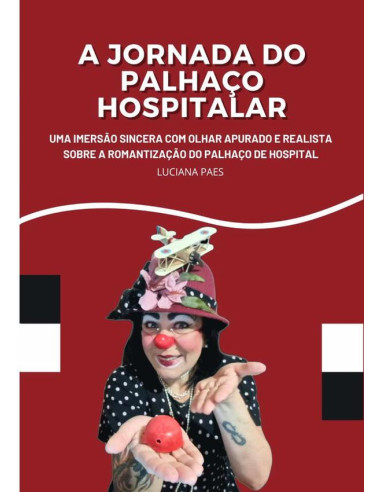 A Jornada Do Palhaço Hospitalar:Uma imersão sincera com olhar apurado e realistasobre a romantização do palhaço de hospital