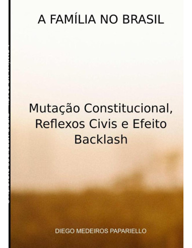 A Família No Brasil:Mutação Constitucional, Reflexos Civis e Efeito Backlash