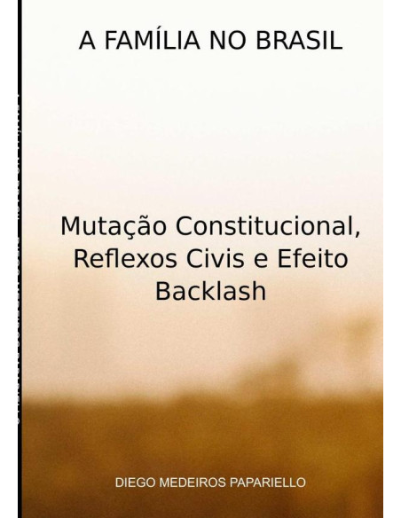 A Família No Brasil:Mutação Constitucional, Reflexos Civis e Efeito Backlash