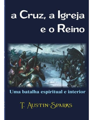 A Cruz, A Igreja E O Reino:Uma batalha espiritual e interior