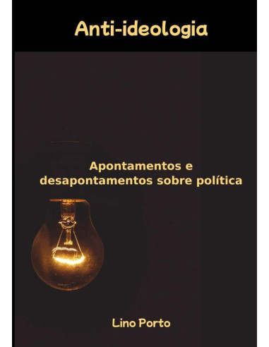 Anti-ideologia:Apontamentos e desapontamentos sobre política