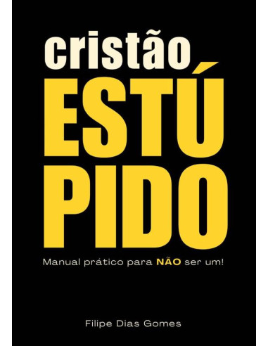 Cristão Estúpido:Manual prático para NÃO ser um!