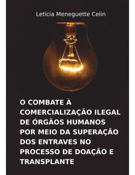 O Combate À Comercialização Ilegal De Órgãos Humanos Por Meio Da Superação Dos Entraves No Processo De Doação E Transplante