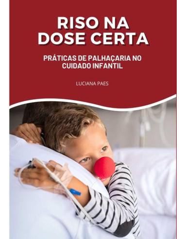 Riso Na Dose Certa:Práticas de Palhaçaria hospitalar para o cuidado infantil