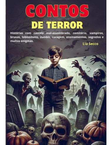 Contos De Terror:Histórias com castelo mal-assombrado, cemitério, vampiros, bruxas, lobisomens, zumbis, coragem e ensinamentos.