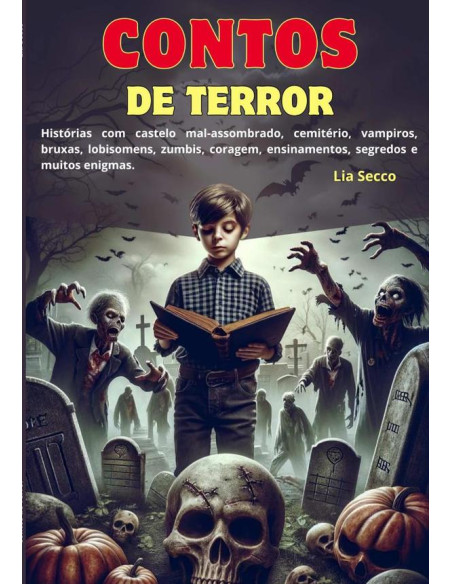 Contos De Terror:Histórias com castelo mal-assombrado, cemitério, vampiros, bruxas, lobisomens, zumbis, coragem e ensinamentos.