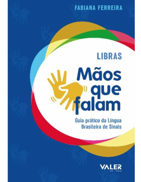 Libras - Mãos Que Falam:Guia prático da Língua Brasileira de Sinais