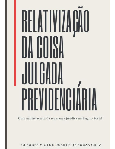 Relativização Da Coisa Julgada Previdenciária:Uma análise acerca da segurança jurídica no seguro social