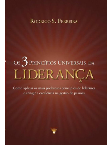 Os 3 Princípios Universais Da Liderança:Como aplicar os mais poderosos princípios de liderança e atingir a excelência na gestão de pessoas