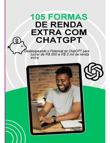 As 105 Formas De Renda Extra Com Chatgpt:Desbloqueando o Potencial do ChatGPT para lucrar de R$ 500 a R$ 2 mil de renda extra