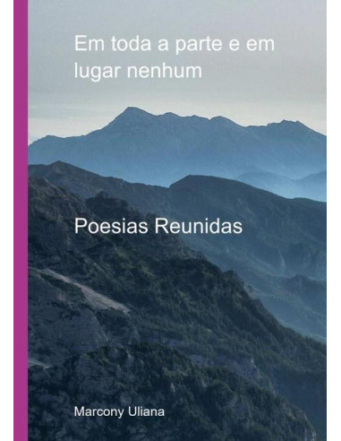 Em Toda A Parte E Em Lugar Nenhum:Poesias Reunidas