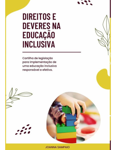 Direitos E Deveres Na Educação  Inclusiva:Cartilha de legislação para implementação de uma educação inclusiva responsável e efetiva.