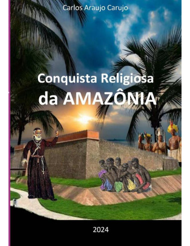 Conquista Religiosa Da Amazônia:Origens e Colonização