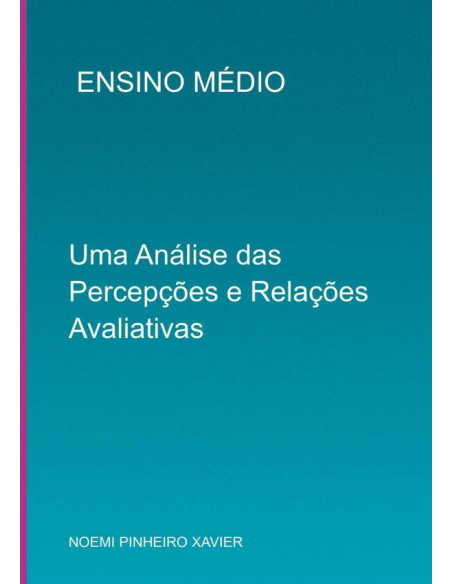 Ensino Médio:UMA ANÁLISE DAS PERCEPÇÕES E RELAÇÕES AVALIATIVAS