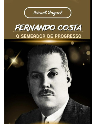 Fernando Costa: O Semeador De Progresso