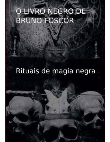 O Livro Negro De  Bruno Foscor:Rituais de magia negra