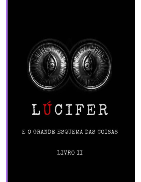 Lúcifer E O Grande Esquema Das Coisas - Livro Ii