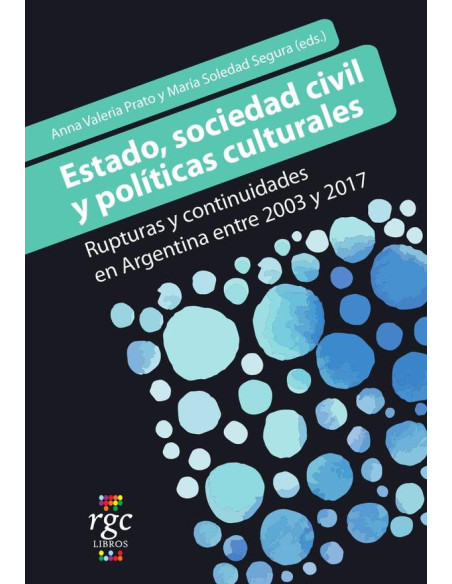 Estado, sociedad civil y politicas culturales:Rupturas y continuidades en Argentina entre 2003 y 2017