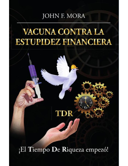 Vacuna contra la estupidez financiera: ¡El tiempo de riqueza empezó! 