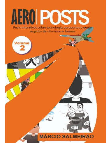 Aeroposts Volume 2:Posts interativos sobre tecnologia, aeroportos e gente, regados de otimismo e humor.