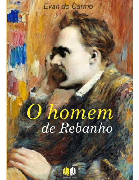 O Homem De Rebanho:Ensaios póstumos De Nietzsche