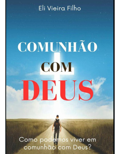 Comunhão Com Deus:Como podemos viver em comunhão com Deus?