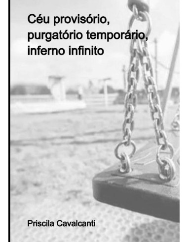 Céu Provisório, Purgatório Temporário, Inferno Infinito