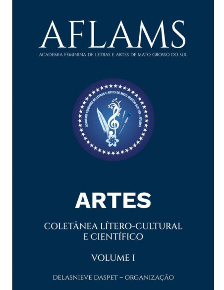 Aflams – Academia Feminina De Letras E Artes De Mato Grosso Do Sul:COLETÂNEA LÍTERO-CULTURAL E CIENTÍFICO – ARTES – VOLUME I