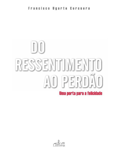 Do Ressentimento ao Perdão:Uma Porta para a Felicidade